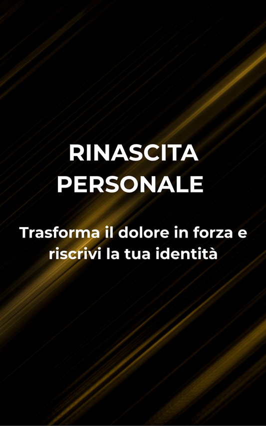 Rinascita personale - Trasforma il dolore in forza e riscrivi la tua identità