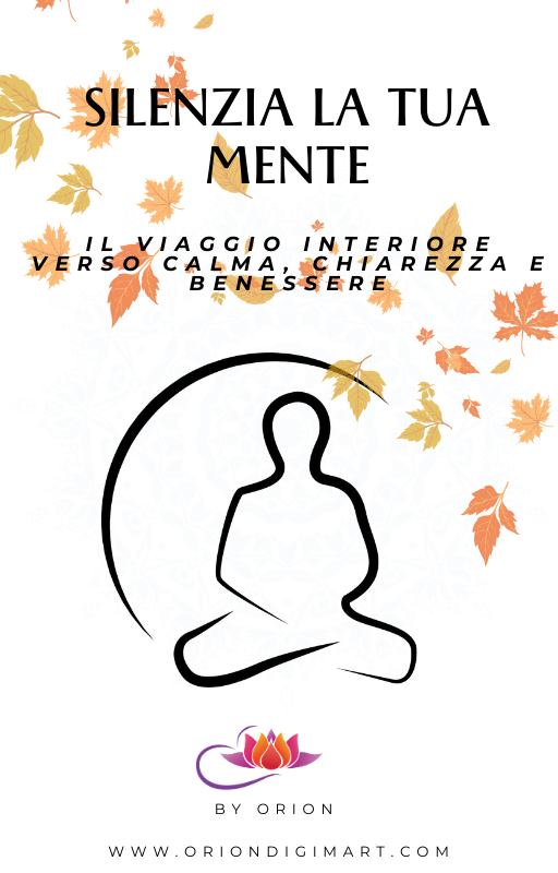 Silenzia la tua mente, il viaggio interiore verso calma, chiarezza e benessere